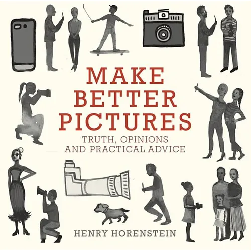 Make Better Pictures: Truth, Opinions, and Practical Advice - Paperback