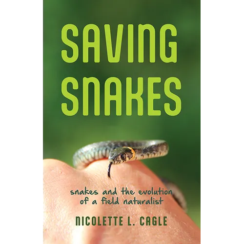 Saving Snakes: Snakes and the Evolution of a Field Naturalist - Paperback