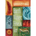 Earth, Water, Fire & Air: Essential Ways of Connecting to Spirit - Hardcover