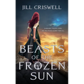 Beasts of the Frozen Sun - Hardcover