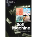 Soft Machine: Every Album, Every Song - Paperback