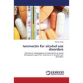 Ivermectin for alcohol use disorders - Paperback