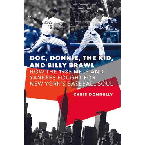 Doc, Donnie, the Kid, and Billy Brawl: How the 1985 Mets and Yankees Fought for New York's Baseball Soul - Paperback
