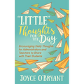"Little" Thoughts for the Day: A Book of Encouraging Daily Thoughts for Administrators and Teachers to Share with Their Students - Paperback