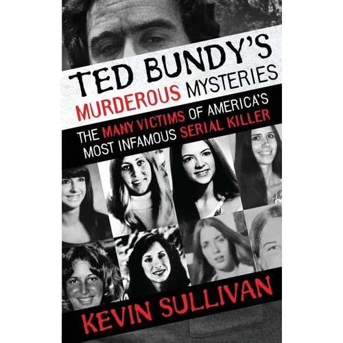 Ted Bundy's Murderous Mysteries: The Many Victims Of America's Most Infamous Serial Killer - Paperback