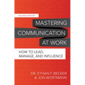 Mastering Communication at Work, Second Edition: How to Lead, Manage, and Influence - Hardcover