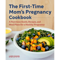 The First-Time Mom's Pregnancy Cookbook: A Nutrition Guide, Recipes, and Meal Plans for a Healthy Pregnancy - Paperback