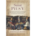 Saint Pius V: The Legendary Pope Who Excommunicated Queen Elizabeth I, Standardized the Mass, and Defeated the Ottoman Empire - Paperback