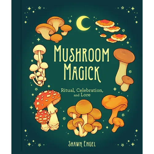 Mushroom Magick: Ritual, Celebration, and Lore - Hardcover