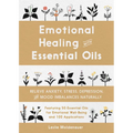 Emotional Healing with Essential Oils: Relieve Anxiety, Stress, Depression, and Mood Imbalances Naturally - Paperback