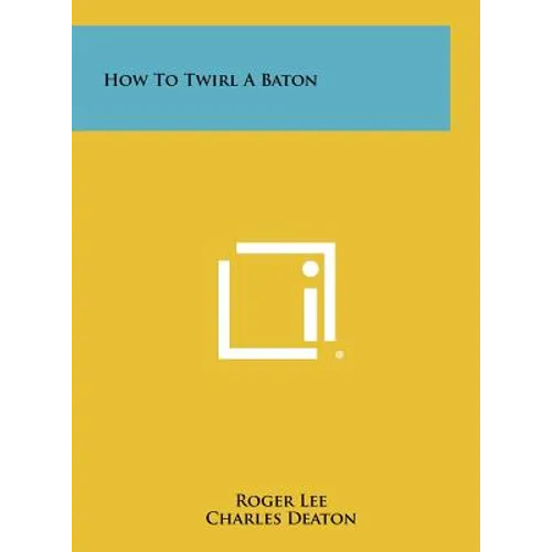 How To Twirl A Baton - Hardcover