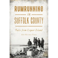 Rumrunning in Suffolk County: Tales from Liquor Island - Paperback