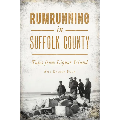 Rumrunning in Suffolk County: Tales from Liquor Island - Paperback