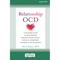 Relationship OCD: A CBT-Based Guide to Move Beyond Obsessive Doubt, Anxiety, and Fear of Commitment in Romantic Relationships [Large Print 16 Pt Editi - Paperback