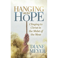 Hanging Onto Hope: Clinging to Christ in the Midst of the Mess - Paperback