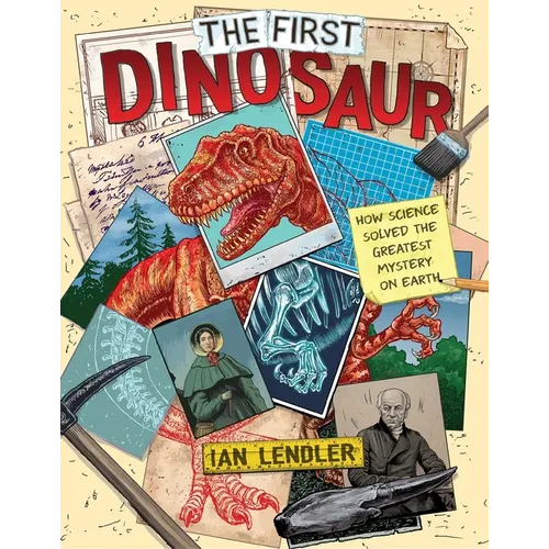The First Dinosaur: How Science Solved the Greatest Mystery on Earth - Hardcover