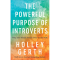 The Powerful Purpose of Introverts: Why the World Needs You to Be You - Paperback