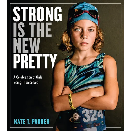 Strong Is the New Pretty: A Celebration of Girls Being Themselves - Paperback