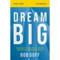 Dream Big Bible Study Guide: Know What You Want, Why You Want It, and What You're Going to Do about It - Paperback