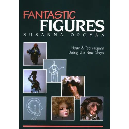 Fantastic Figures: Ideas & Techniques Using the New Clays - Paperback