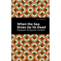 When the Sea Gives Up Its Dead: A Thrilling Detective Story - Hardcover