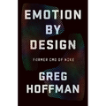 Emotion by Design: Creative Leadership Lessons from a Life at Nike - Hardcover