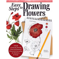 Easy Steps to Drawing Flowers: Failsafe Lessons for Drawing Floral and Botanical Elements for Journaling, for Stationery, for Keeps - Paperback