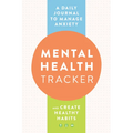 Mental Health Tracker: A Daily Journal to Manage Anxiety and Create Healthy Habits - Paperback