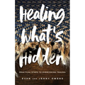 Healing What's Hidden: Practical Steps to Overcoming Trauma - Paperback