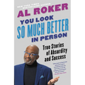 You Look So Much Better in Person: True Stories of Absurdity and Success - Paperback