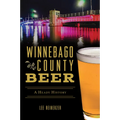Winnebago County Beer: A Heady History - Paperback