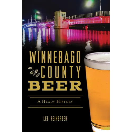 Winnebago County Beer: A Heady History - Paperback