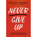 Never Give Up: Holding Fast to Biblical Truth in Times of Danger and Despair - Paperback