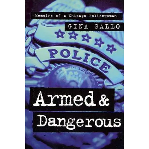 Armed and Dangerous: Memoirs of a Chicago Policewoman - Paperback