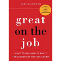 Great on the Job: What to Say, How to Say It. the Secrets of Getting Ahead. - Paperback