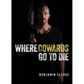Where Cowards Go to Die - Hardcover