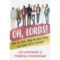 Oh, Lords!: Who We Date, Why We Date Them, and What We've Learned - Paperback