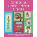 Crafting Cross Stitch Cards: 200 Designs and Ideas for Creating Unique Cards and Keepsake Gifts - Paperback