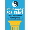 Philosophy for Teens: Core Concepts and Life's Biggest Questions Examined - Paperback