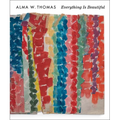 Alma W. Thomas: Everything Is Beautiful - Hardcover