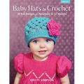 Baby Hats to Crochet: 10 Fun Designs for Newborn to 12 Months - Paperback