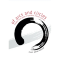 Of Arcs and Circles: Insights from Japan on Gardens, Nature, and Art - Paperback