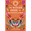The Witch's Guide to Manifestation: Witchcraft for the Life You Want - Paperback