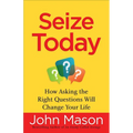 Seize Today: How Asking the Right Questions Will Change Your Life - Paperback