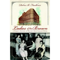 Ladies of the Brown: A Women's History of Denver's Most Elegant Hotel - Paperback