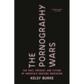 The Pornography Wars: The Past, Present, and Future of America's Obscene Obsession - Hardcover