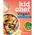 Kid Chef Vegan: The Foodie Kid's Vegan Cookbook - Paperback