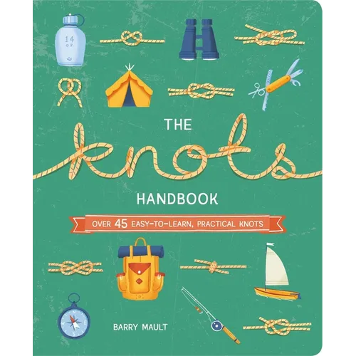 The Knots Handbook: Over 45 Easy-To-Learn, Practical Knots - Paperback