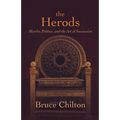 The Herods: Murder, Politics, and the Art of Succession - Hardcover