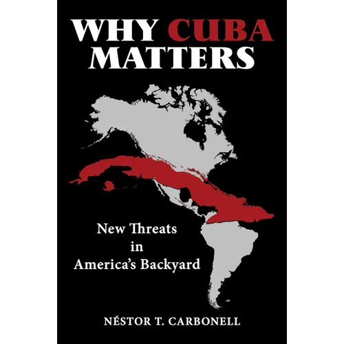 Why Cuba Matters: New Threats in America's Backyard - Hardcover